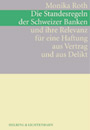 Die Standesregeln der Schweizer Banken und ihre Relevanz für eine Haftung aus Vertrag und aus Delikt,